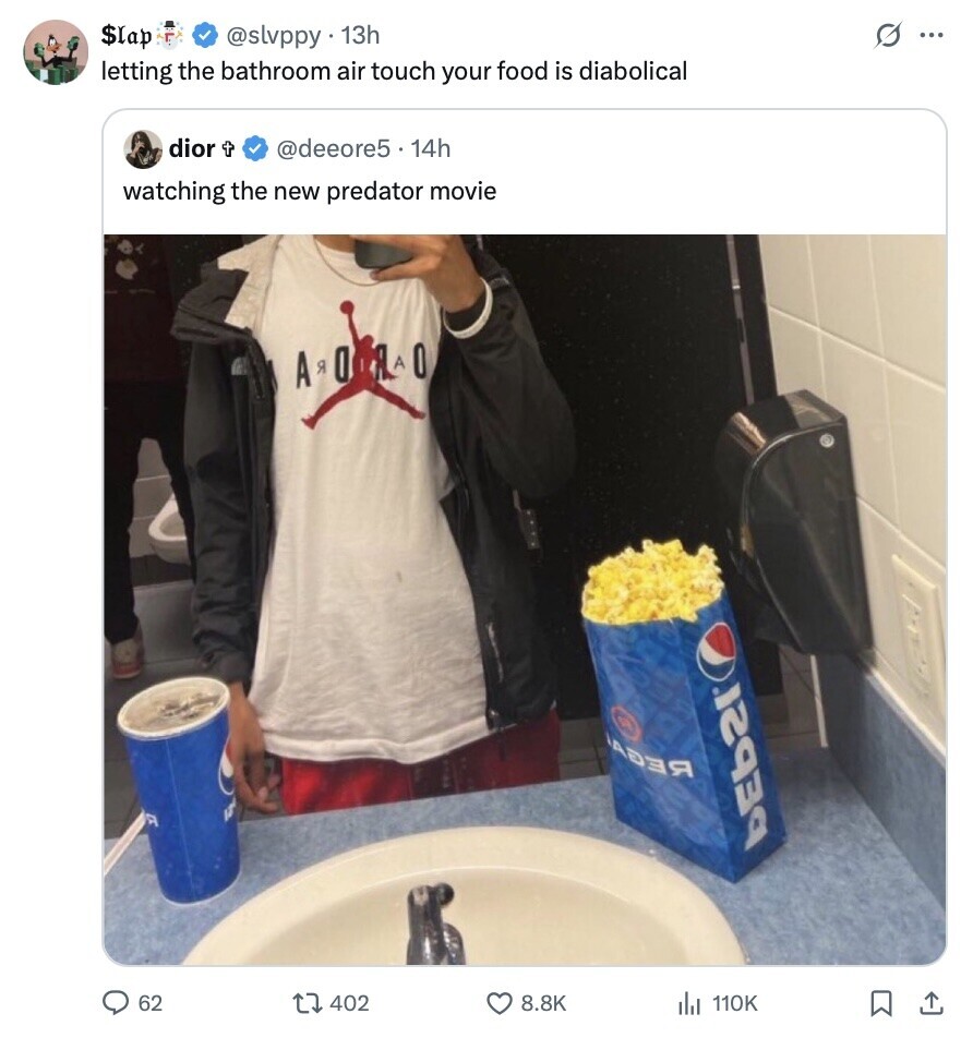 $lap s ... @slvppy 13h letting the bathroom air touch your food is diabolical dior t @deeore5 14h watching the new predator movie A Q Я O АВЕЯ bEb21 62 402 8.8K 110K 