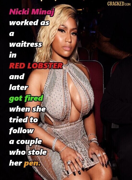 CRACKED.COM Nicki Minaj worked as a waitress in RED LOBSTER and later got fired when she tried to follow a couple who stole her pen.