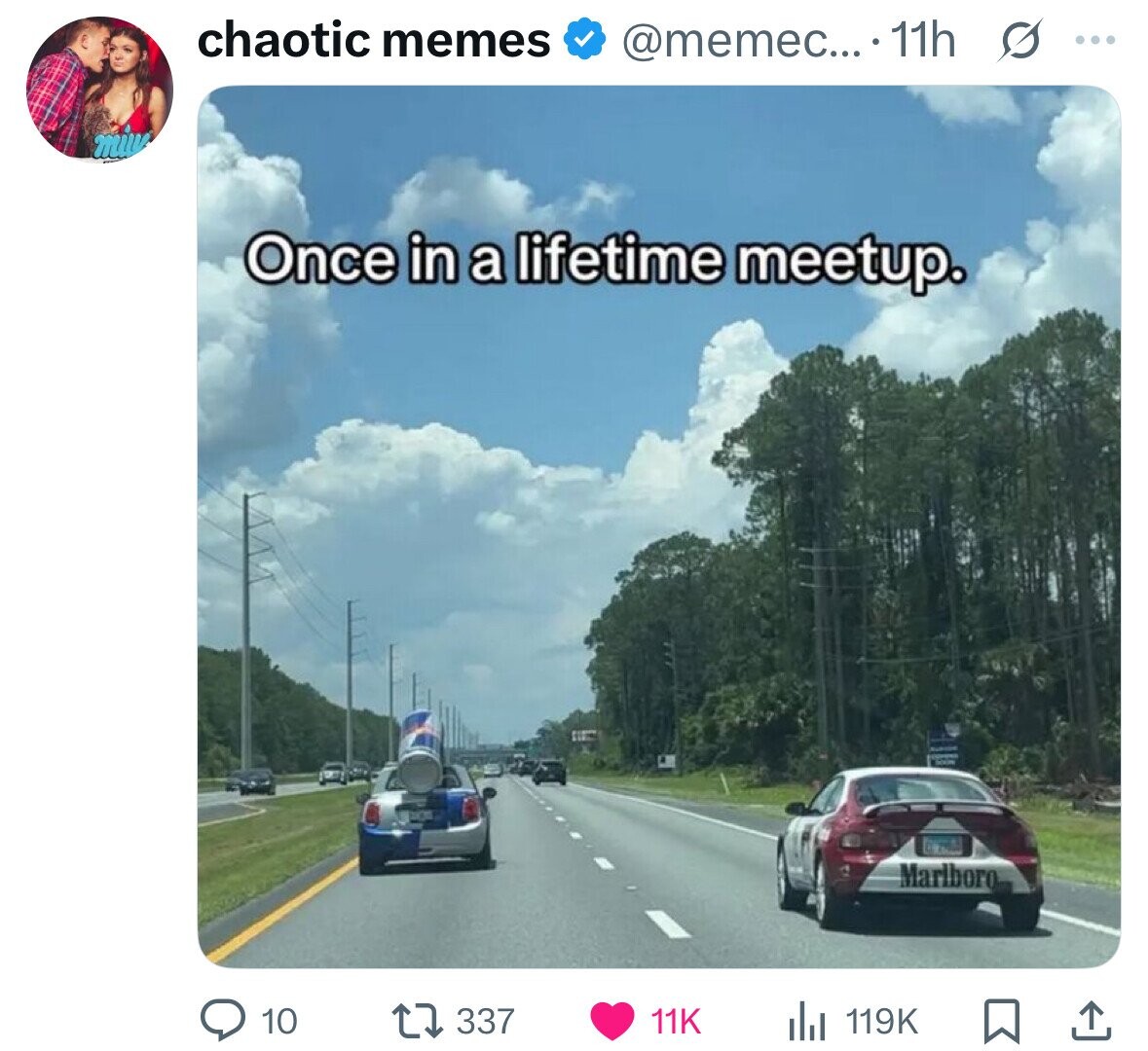 chaotic memes @memec... . 11h G ... Once in a lifetime meetup. Marlboro 10 337 11K 119K 