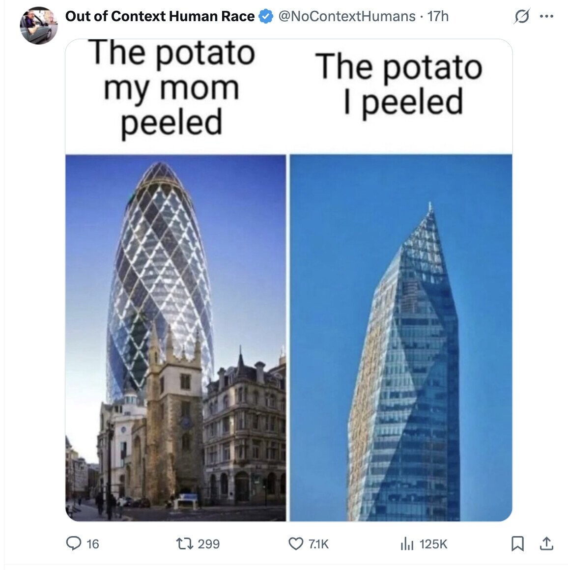 Out of Context Human Race @NoContextHumans - 17h G ... The potato The potato my mom I peeled peeled 16 299 7.1K 125K