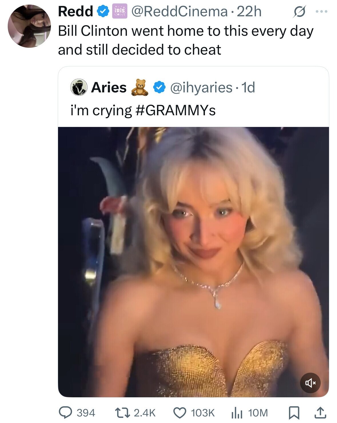 Redd iRiS @ReddCinema 22h S ... Bill Clinton went home to this every day and still decided to cheat Aries @ihyaries . 1 1d i'm crying #GRAMMYs 394 2.4K 103K dJ 10M 