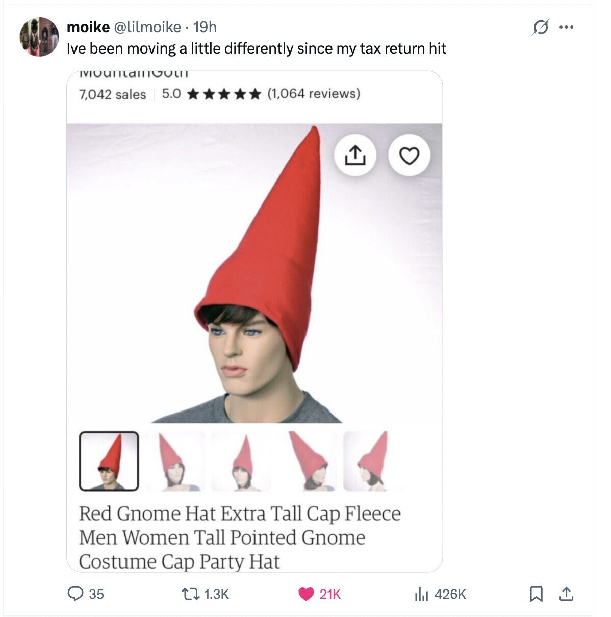 moike @lilmoike . 19h G ... Ive been moving a little differently since my tax return hit 7,042 sales 5.0 (1,064 reviews) Red Gnome Hat Extra Tall Cap Fleece Men Women Tall Pointed Gnome Costume Cap Party Hat 35 1.3K 426K 21K