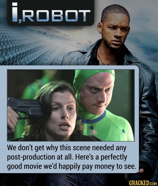 I, ROBOT We don't get why this scene needed any post-production at all. Here's a perfectly good movie we'd happily pay money to see.