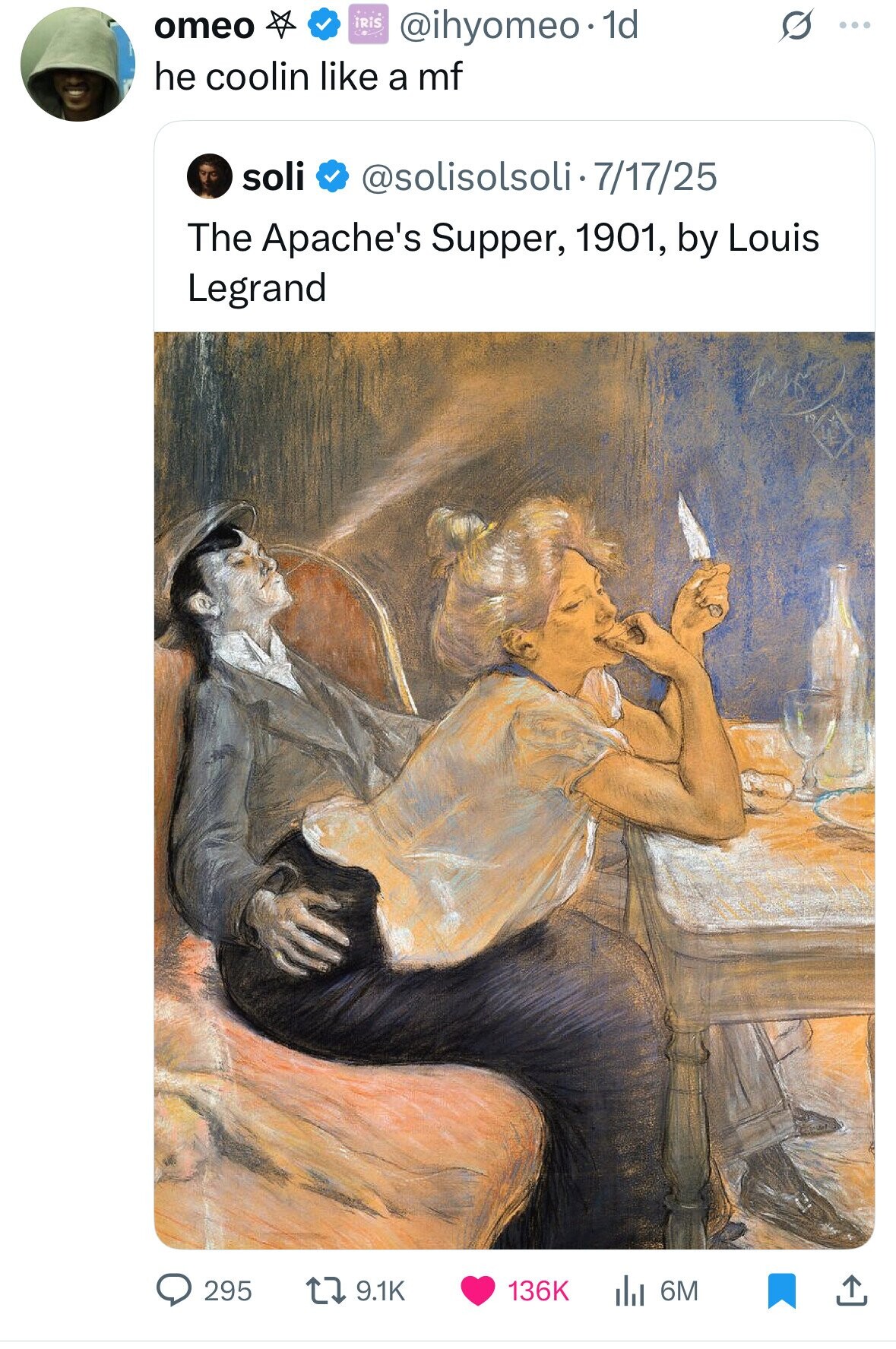 iRiS omeo @ihyomeo.1d G ... he coolin like a mf soli @solisolsoli 7/17/25 The Apache's Supper, 1901, by Louis Legrand 295 9.1K 136K 6M 
