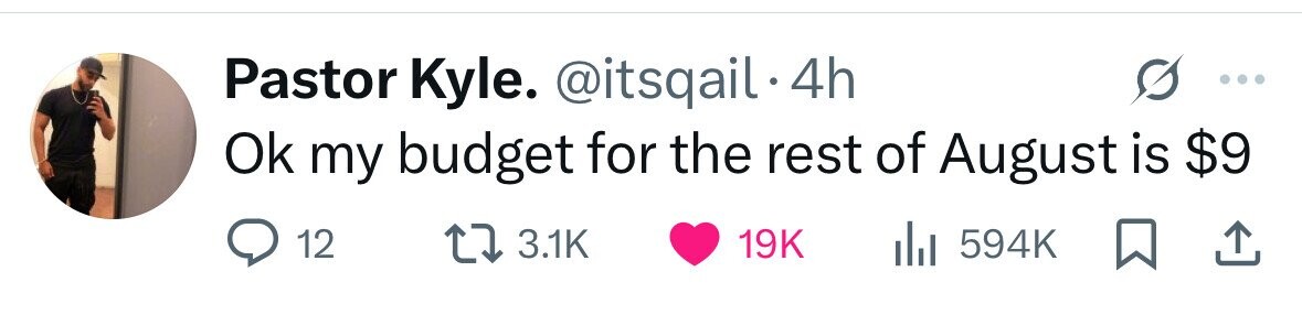 Pastor Kyle. @itsqail - 4h Ok my budget for the rest of August is $9 12 3.1K 19K dJ 594K 