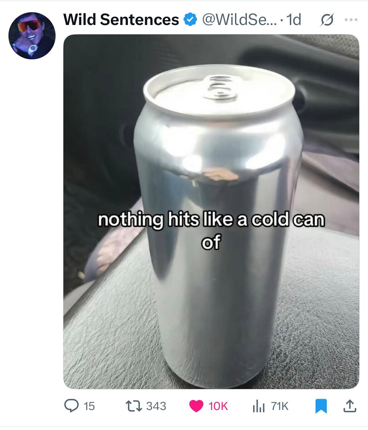 @WildSe... . 1d s ... Wild Sentences nothing hits like a cold can of 15 343 10K del 71K 