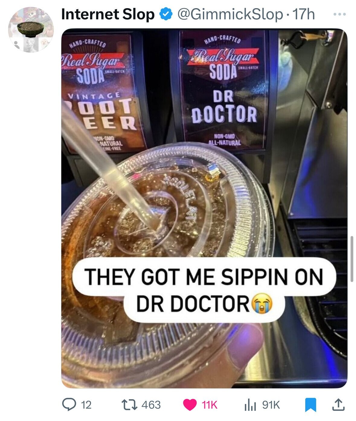 Internet Slop @GimmickSlop1 17h ... HAND-CRAFTED HAND-CRAFTED Real Sugar Real Lugar SWALL-BATCH SMALL-BATCH SODA SODA VINTAGE DR OOT DOCTOR EER NON-GMO NON-GMO ALL-NATURAL NATURAL EINE-FREE BOOLFLAT THEY GOT ME SIPPIN ON DR DOCTOR 12 463 11K 91K 