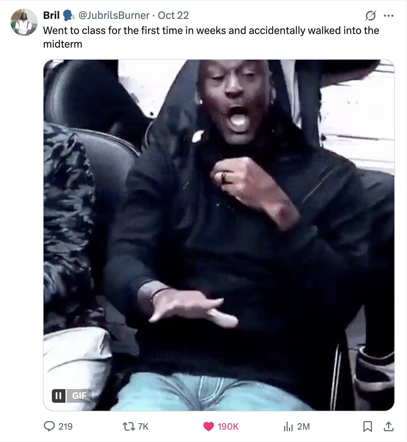 Bril @JubrilsBurner Oct 22 ... Went to class for the first time in weeks and accidentally walked into the midterm Il GIF 219 7K 190K del 2M