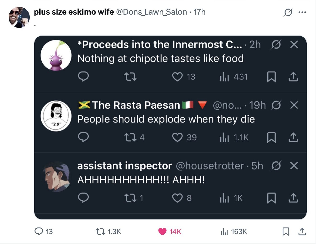 plus size eskimo wife @Dons_Lawn_Salon - 17h ... *Proceeds into the Innermost С... 2h X Nothing at chipotle tastes like food 13 431 X The Rasta Paesan @no... 19h X People should explode when they die 2.0 4 39 del 1.1K assistant inspector @housetrotter.5h X АНННННННННH!!! AHHH! 1 8 1K 13 1.3K 14K 163K