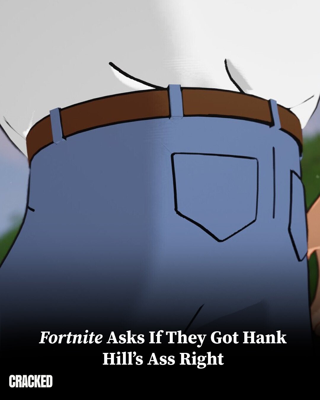 Fortnite Asks If They Got Hank Hill's Ass Right CRACKED