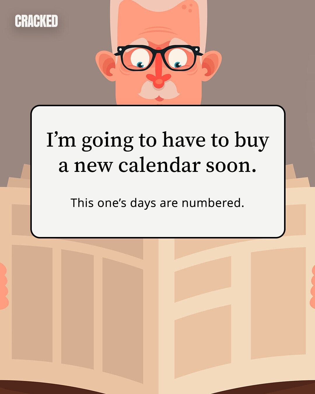 CRACKED I'm going to have to buy a new calendar soon. This one's days are numbered. 