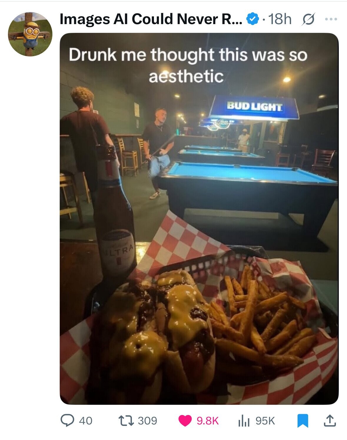 18h G Images Al Could Never R... ... Drunk me thought this was so aesthetic BUDLIGHT JANT BRD ULTRA 309 9.8K 95K 40 