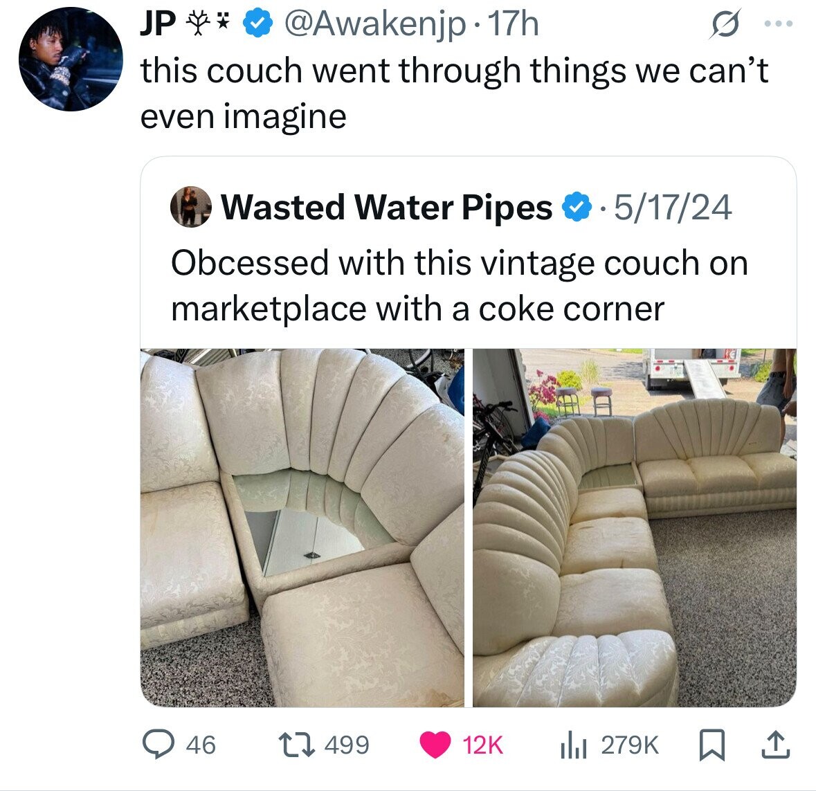 JP @Awakenjp 17h ... this couch went through things we can't even imagine Wasted Water Pipes 5/17/24 Obcessed with this vintage couch on marketplace with a coke corner 46 499 12K 279K 