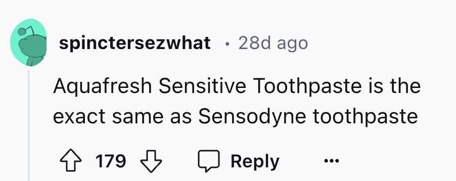 spinctersezwhat . 28d ago Aquafresh Sensitive Toothpaste is the exact same as Sensodyne toothpaste 179 Reply ...