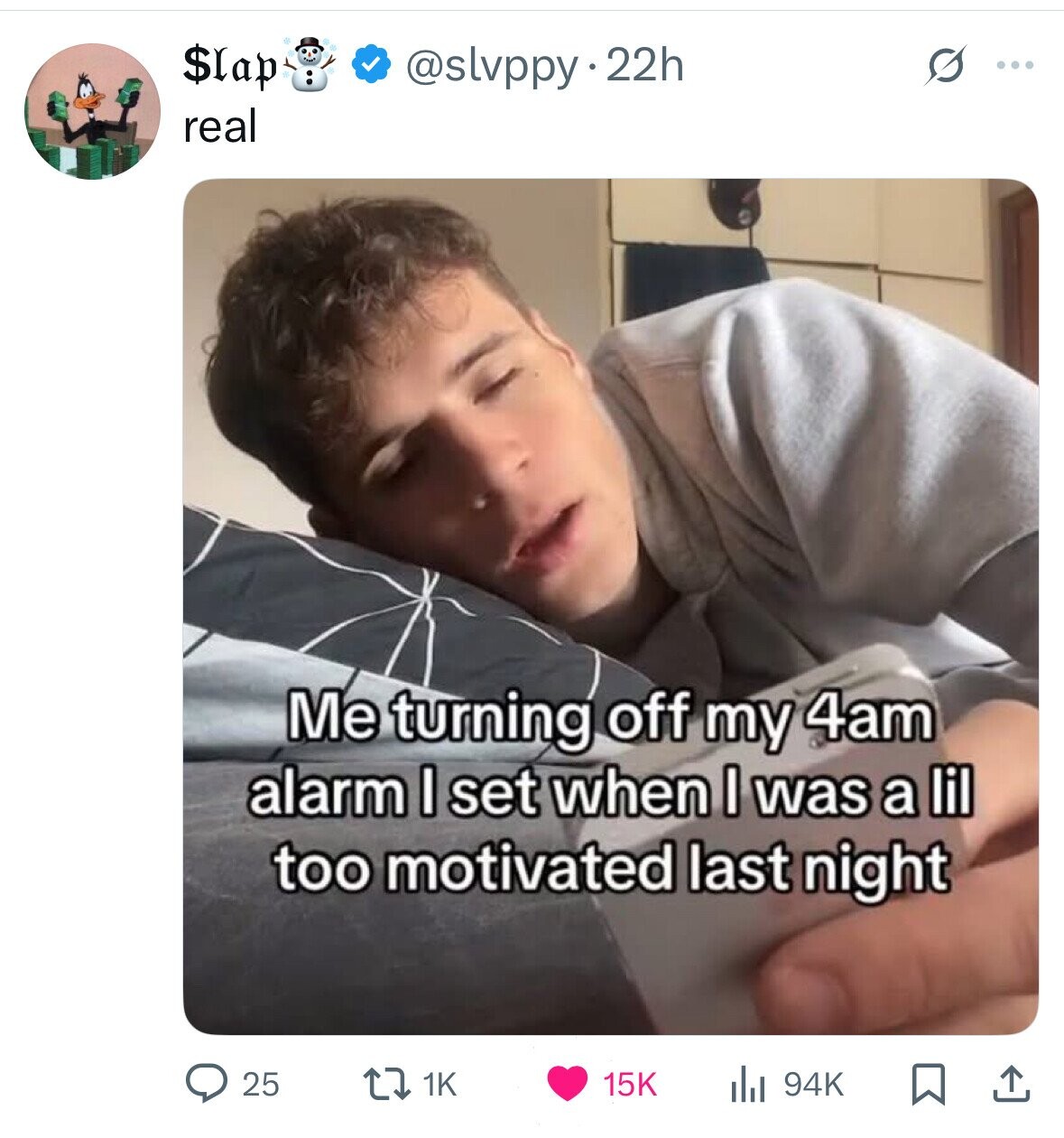 $lap @slvppy.22h ... real Me turning off my 4am alarm I set when I was a lil too motivated last night 1K 25 15K 94K 