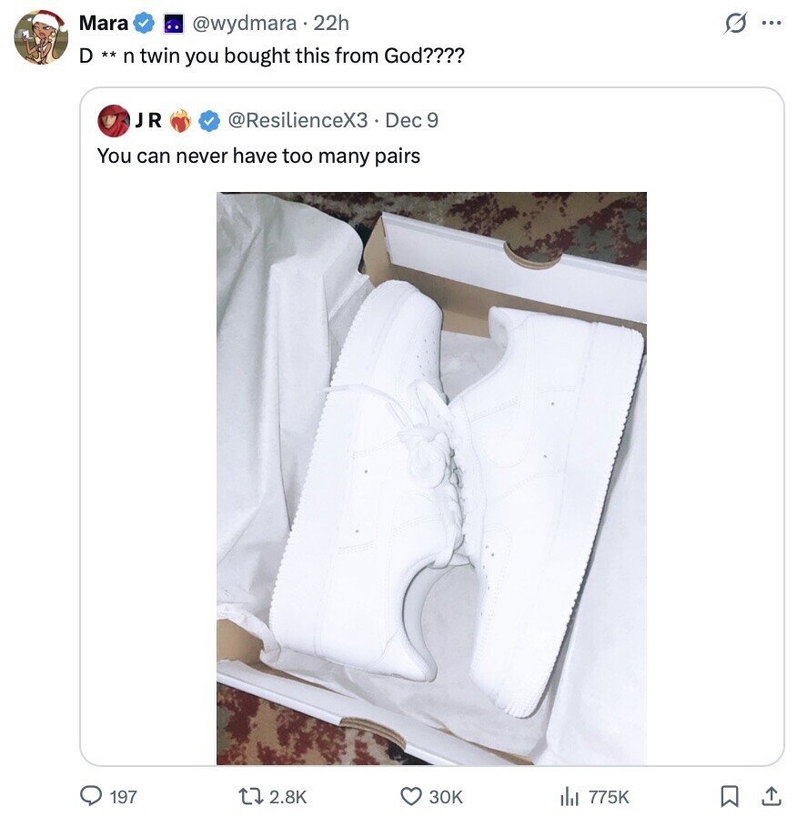 Mara @wydmara.22h s ... D ** n twin you bought this from God???? JR @ResilienceX3 Dec 9 You can never have too many pairs 197 2.8K 30K del 775K