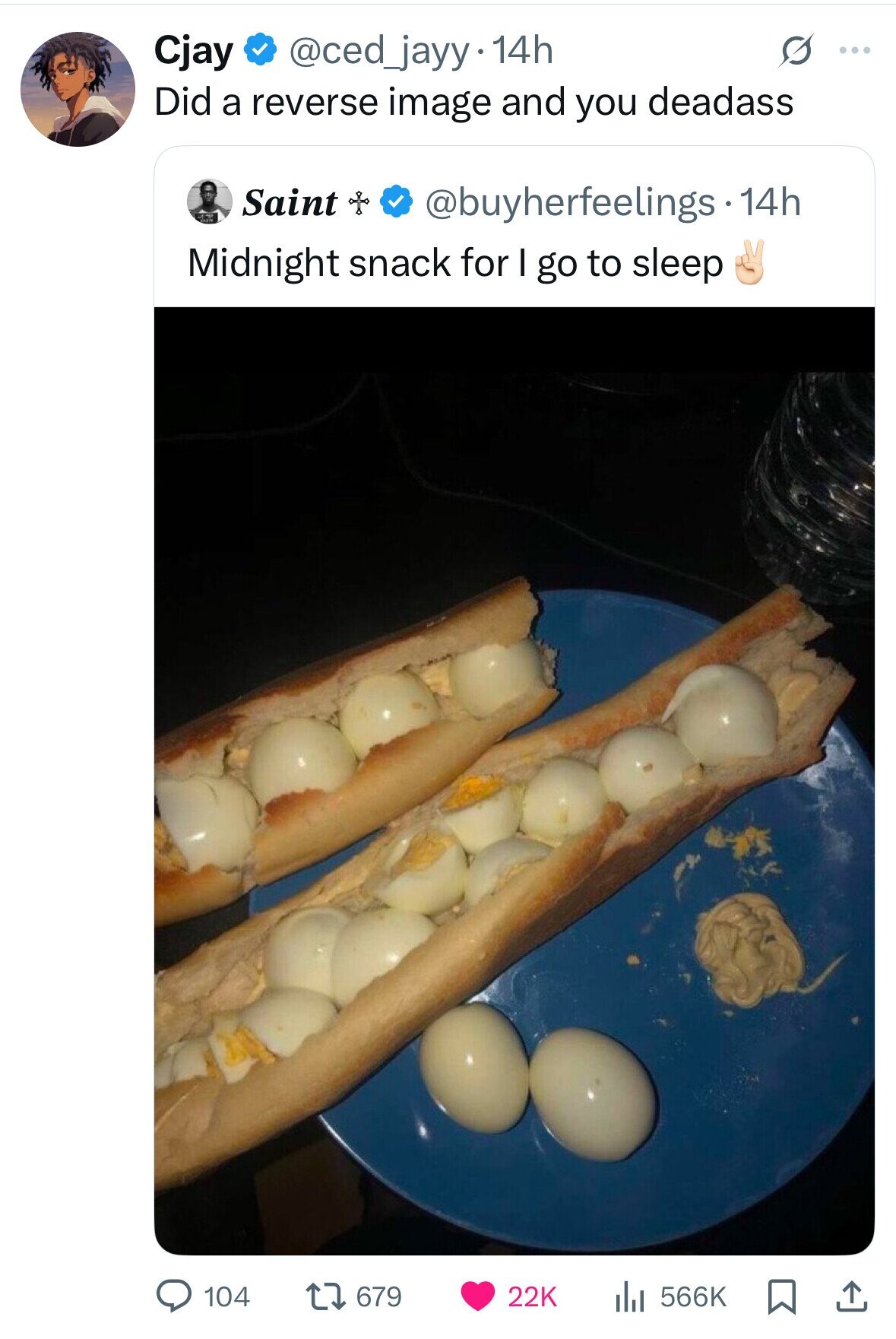 @ced_jayy 14h O Cjay ... Did a reverse image and you deadass Saint @buyherfeelings . 1 14h Midnight snack for I go to sleep 104 679 22K 566K 