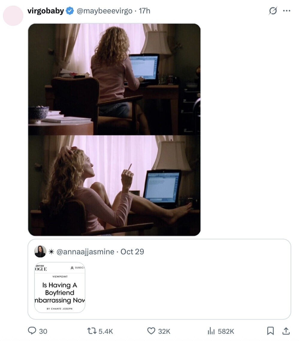 virgobaby s... @maybeeevirgo . 17h @annaajjasmine Oct 29 BRITISH 8 SUBSC OGUE VIEWPOINT Is Having A Boyfriend mbarrassing Now BY CHANTE JOSEPH 30 5.4K 32K 582K 