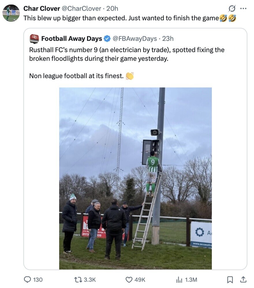 Char Clover @CharClover 20h S ... e top This blew up bigger than expected. Just wanted to finish the game Football Away Days @FBAwayDays 23h Rusthall FC's number 9 (an electrician by trade), spotted fixing the broken floodlights during their game yesterday. Non league football at its finest. 9 47A A 0173 135 www.accesstro FOR 130 3.3K 49K 1.3M