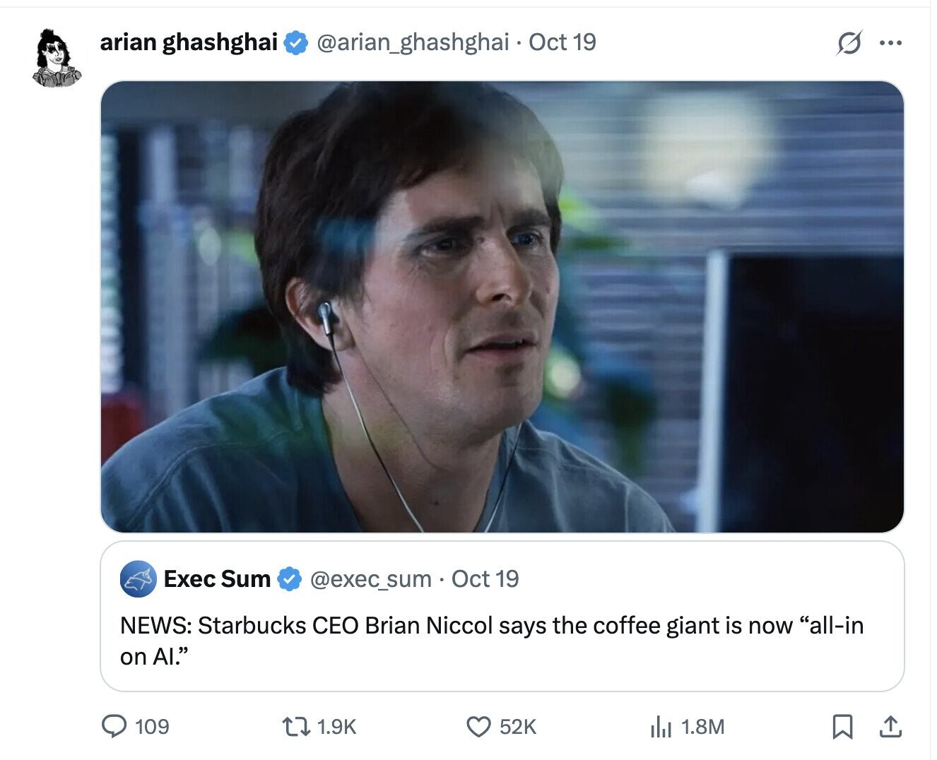 s ... arian ghashghai @arian_ghashghai Oct 19 Exec Sum @exec_sum Oct 19 NEWS: Starbucks CEO Brian Niccol says the coffee giant is now all-in on AI. 109 1.9K 52K 1.8M