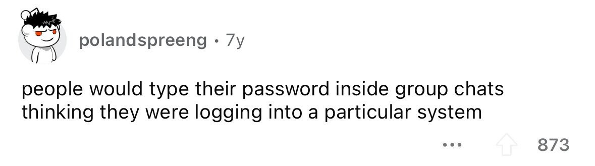 polandspreeng. 7y people would type their password inside group chats thinking they were logging into a particular system ... 873