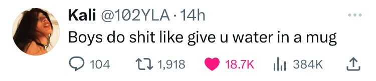 Kali @102YLA.14h ... Boys do shit like give u water in a mug 104 1,918 18.7K 384K