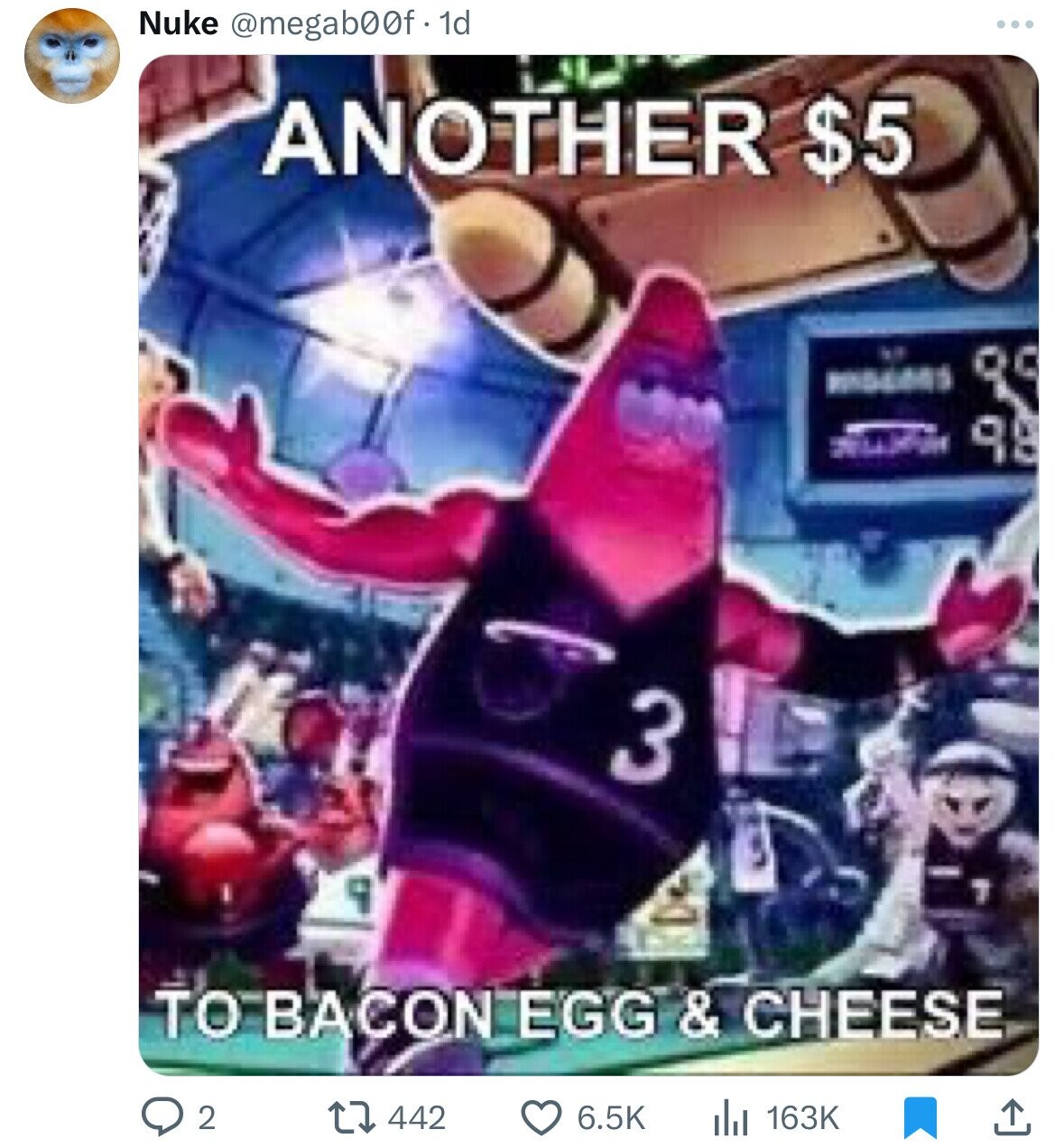 Nuke @megab00f - 1d ... ANOTHER $5 M 89 MIDDORS 99 3 ٩ TO BACON EGG & CHEESE 442 2 6.5K 163K