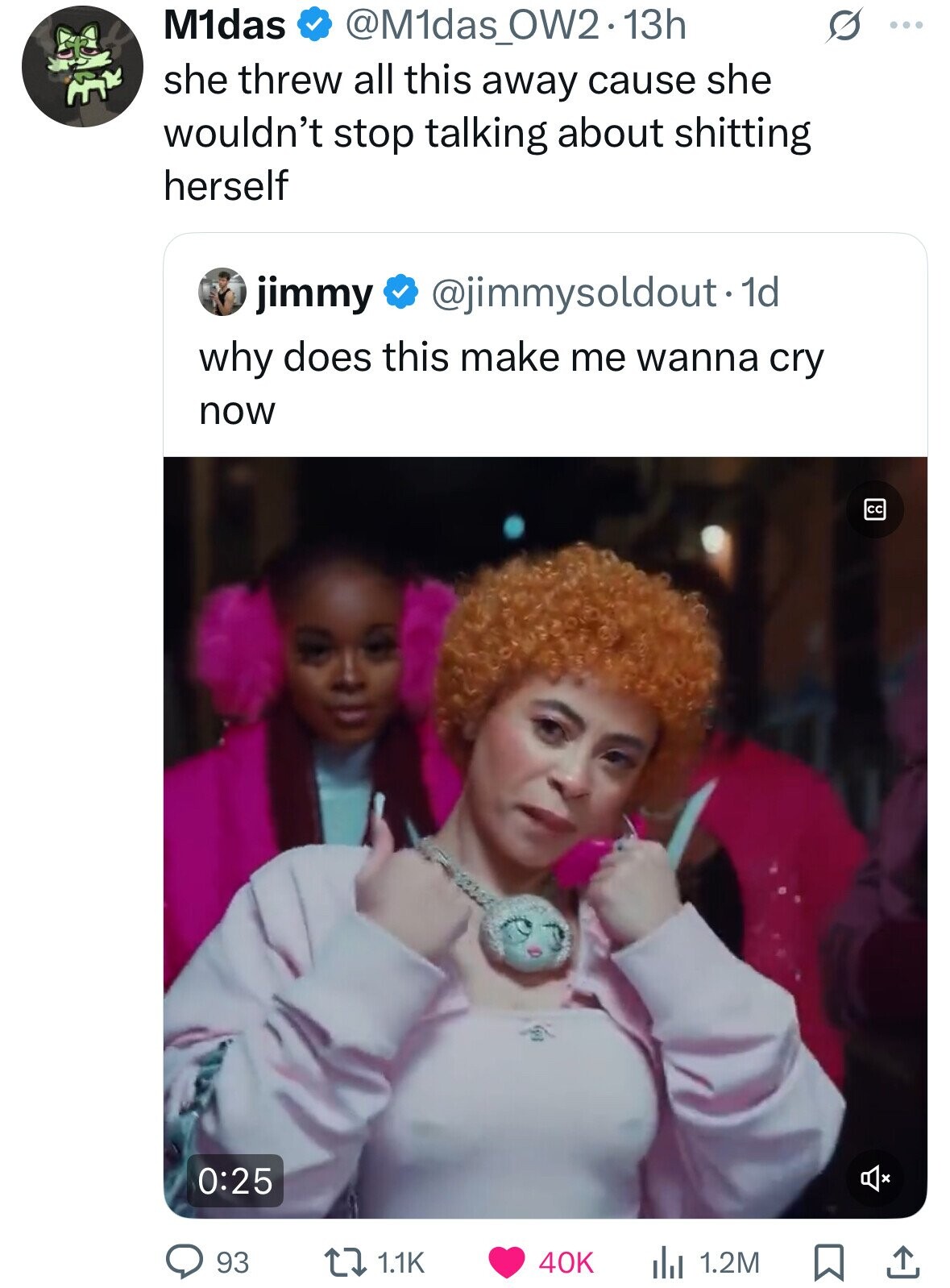 M1das @M1das_OW2.13h S ... she threw all this away cause she wouldn't stop talking about shitting herself jimmy @jimmysoldout. dd why does this make me wanna cry now 0:25 93 1.1K 40K 1.2M 