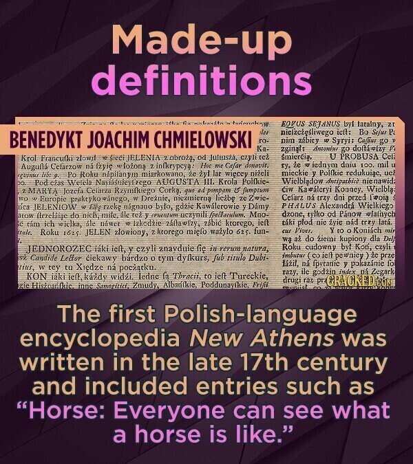 Made-up definitions EOVUS SEJANUS byl tatalny, 21 des niefzeigsliwego icfl: Bo Sejur Pa BENEDYKT JOACHIM CHMIELOWSKI ro- nim zabity w Syryi: Caffur go v Ка- zgingl: Antonius go doftawizy V smiercia, U PROBUSA Cela Krol Francufki zlowit 10 sieci JELENIA zobroza, od Juliusza, czyli tet Augufiá Cefarzow na fzyie e lozona z infkrypcya: Нэ the Cafar dmavit, ry. ic W iednym dniu 100, mil u mieckie y Polfkie redukuiac, uch quimus lib. 9. Po Roku napilanym miarkowano, ze Zyl lat wiecey nizeli DO. Wielbladow Antipatibled nienawida Pod cias Welela AUGUSTA III. Krola Polfkie- ciw Kawaleryi Konney, Wielbla 2 MARYA Jozefa Celarza Rzymfkiego