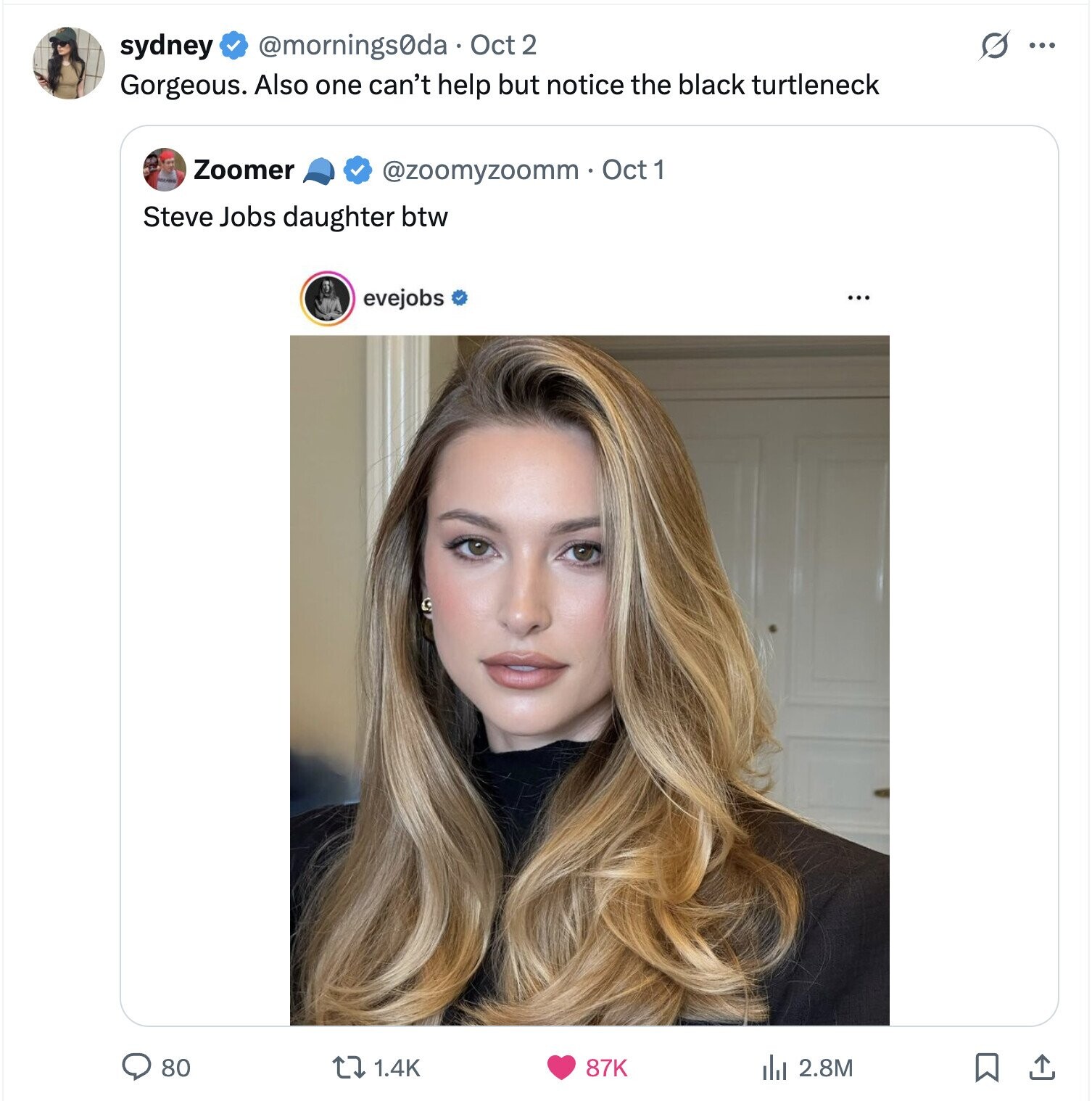 @mornings0da . Oct 2 S sydney ... Gorgeous. Also one can't help but notice the black turtleneck Zoomer @zoomyzoomm.Oct1 Steve Jobs daughter btw evejobs ... 80 1.4K 87K 2.8M 