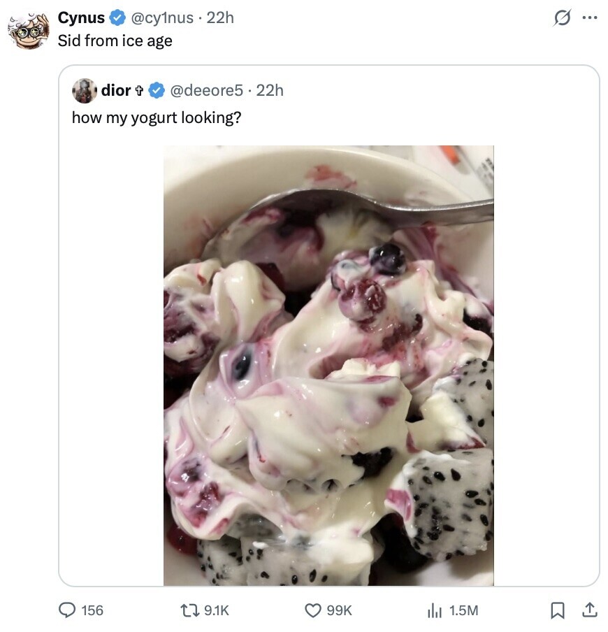 s ... Cynus @cy1nus .22h Sid from ice age dior t @deeore5.22h how my yogurt looking? 156 9.1K 99K 1.5M 