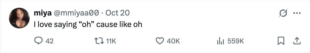 miya @mmiyaa00 Oct 20 ... I love saying oh cause like oh 42 11K 40K 559K