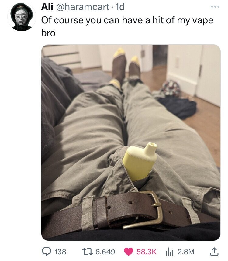 Ali @haramcart.1 1d Of course you can have a hit of my vape bro 138 6,649 58.3K 2.8M
