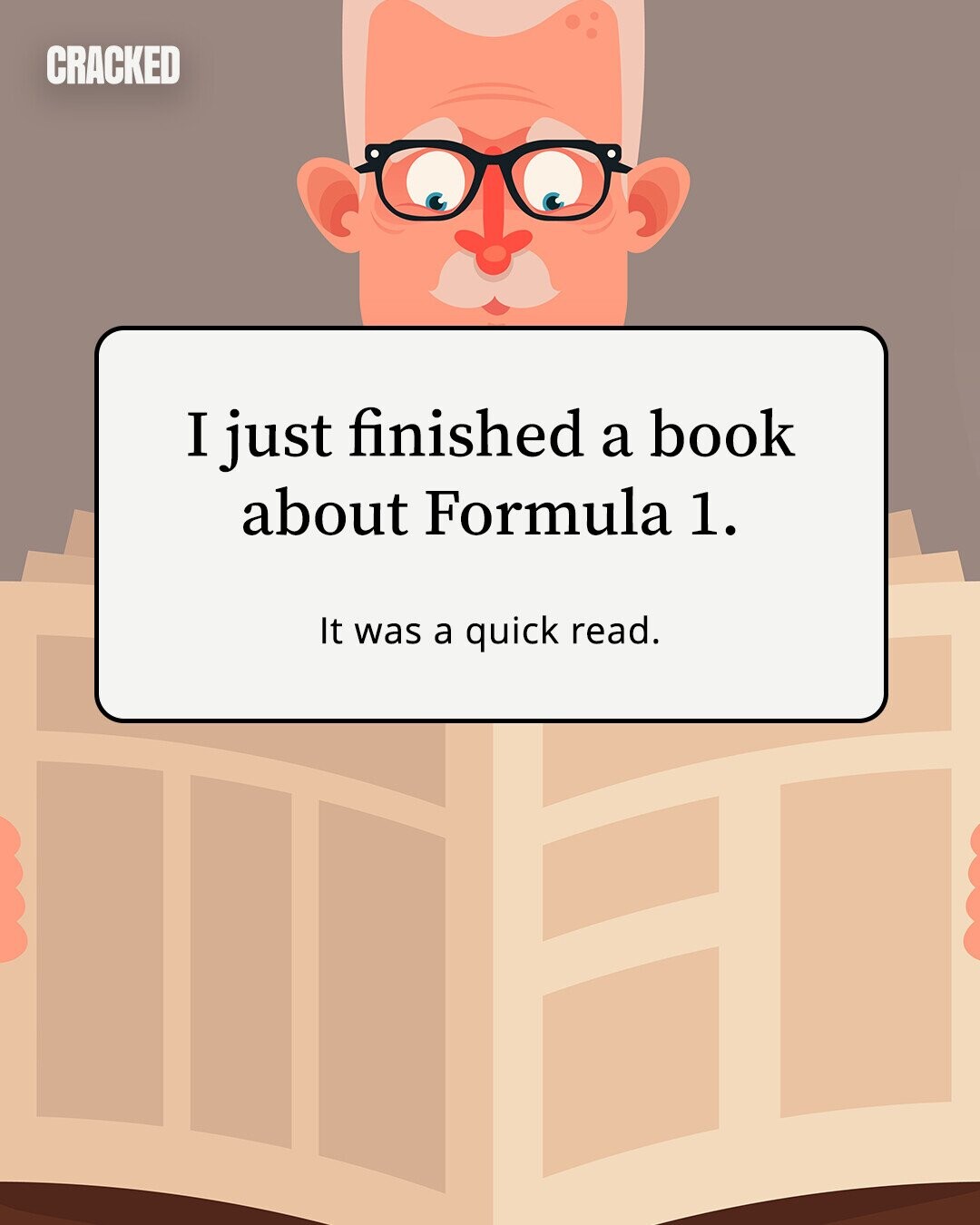 CRACKED I just finished a book about Formula 1. It was a quick read. 