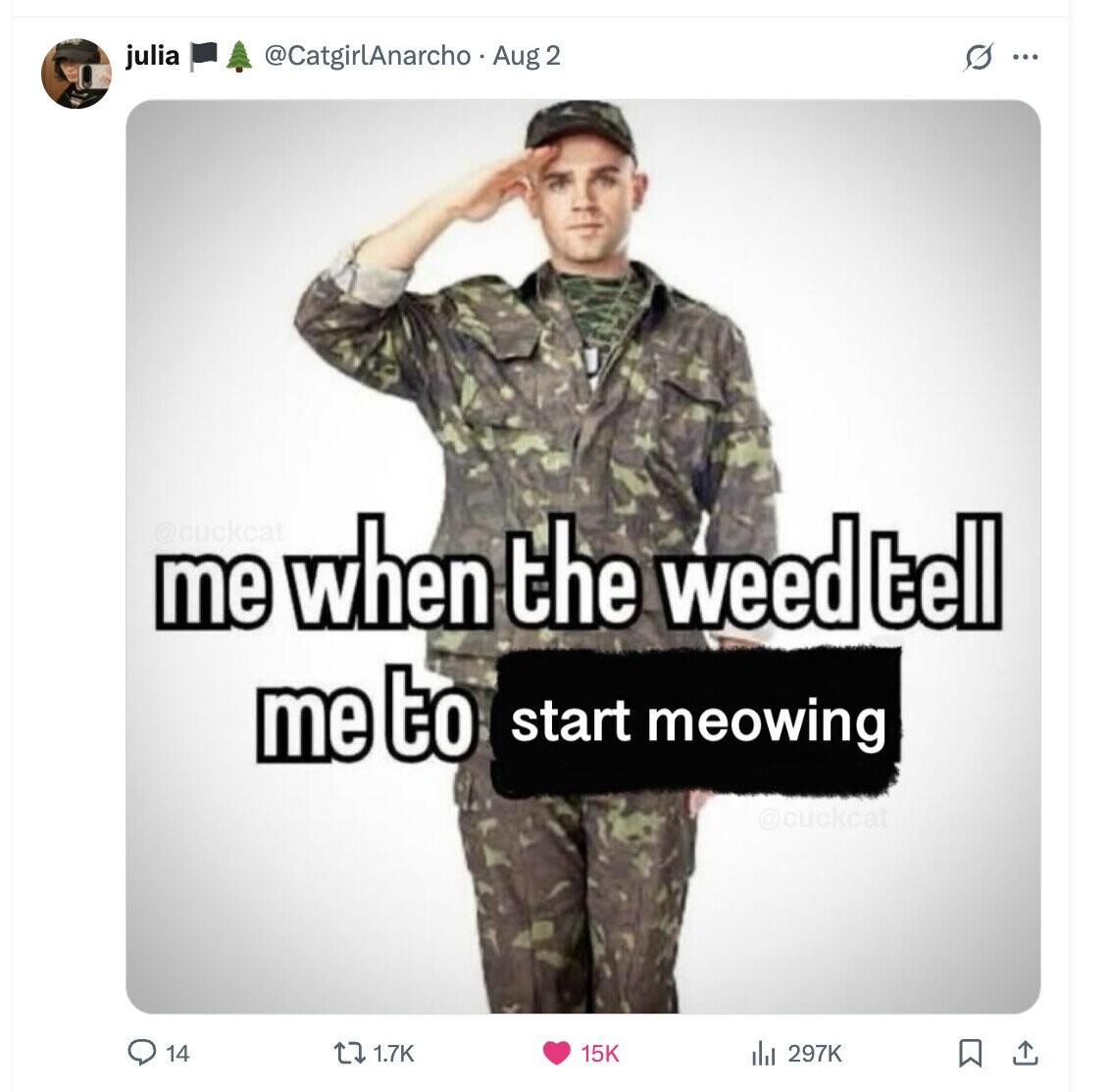 julia @CatgirlAnarcho . Aug 2 0 ... @cuckcat me when the weed tell me to start meowing @cuckcat 14 1.7K 15K del 297K 