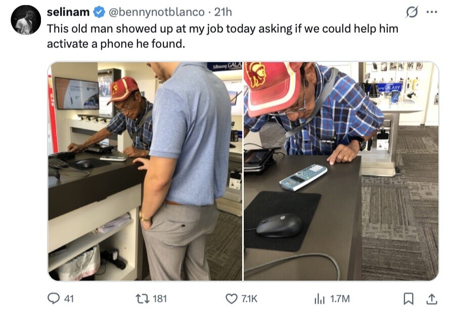 selinam @bennynotblanco 21h O ... This old man showed up at my job today asking if we could help him activate a phone he found. Sansung GALA. - ung GALAXY 41 181 7.1K del 1.7M