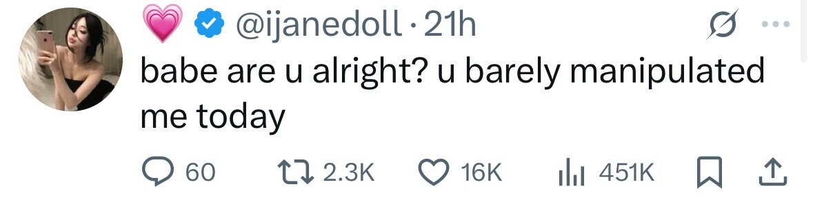 @ijanedoll.21h babe are u alright? u barely manipulated me today 60 2.3K 16K 451K 