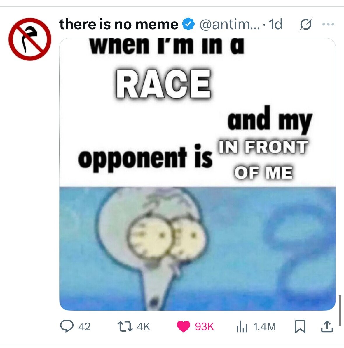 there is no meme @antim... .1d s ... wnen I'm in a RACE and my IN FRONT opponent is OF ME 42 4K 93K 1.4M 