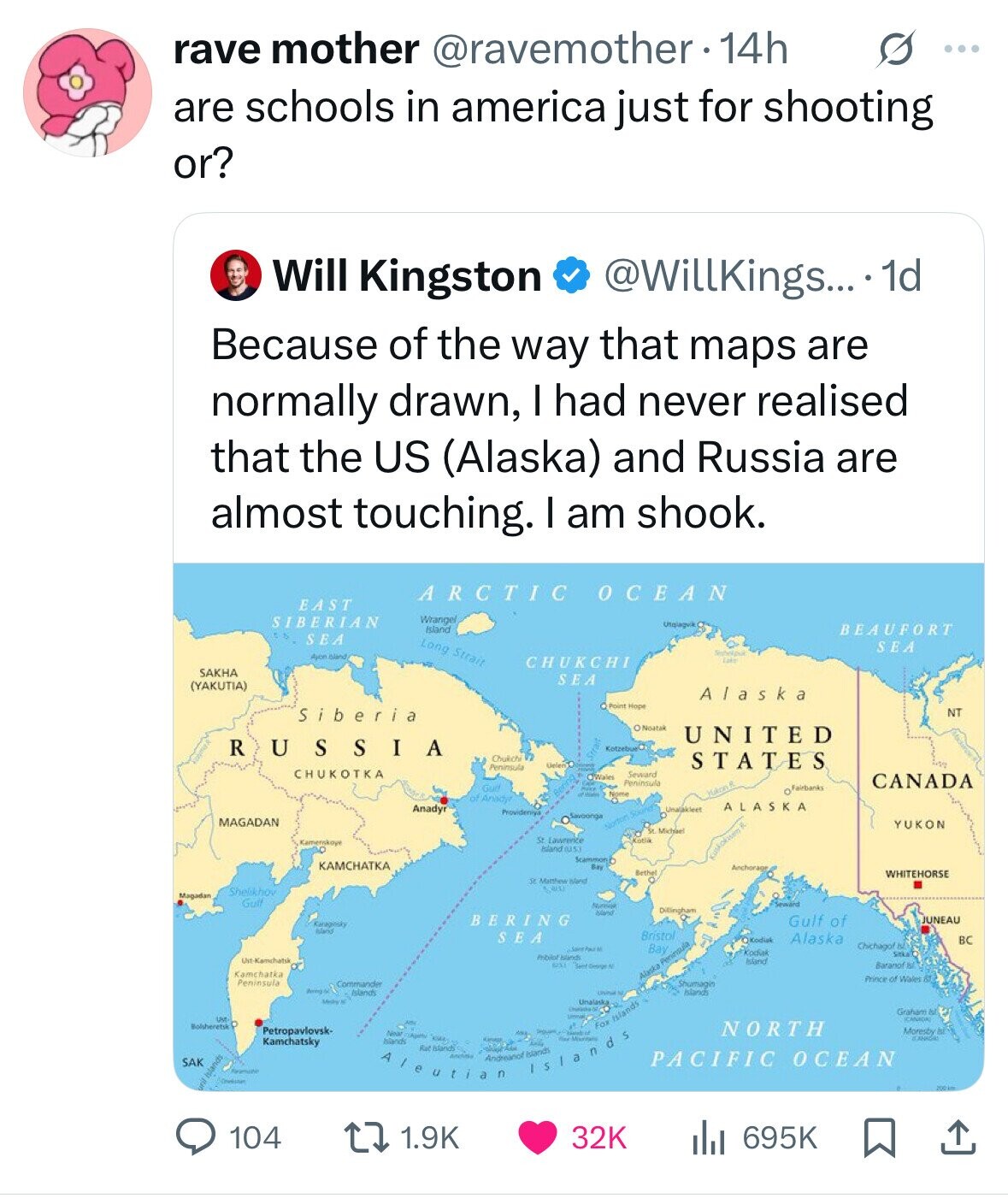 s ... rave mother @ravemother 14h are schools in america just for shooting or? Will Kingston @WillKings... . 1d Because of the way that maps are normally drawn, I had never realised that the US (Alaska) and Russia are almost touching. I am shook. ARCTIC OCEAN EAST Wrangel SIBERIAN Utgiagvik Island BEAUFORT SEA Long Strait SEA Ayon bland CHUKCHI LOSS SAKHA SEA (YAKUTIA) Alaska Point Hope Siberia NT ONoatak UNITED RUSSIA KotzebueO Chutchi Strait Uelen STATES Peninsula محمد Seward OWales Peninsula CANADA Gulf A OFairbanks of Anadyr Anadyr ALASKA Unalakleet Providerilya Savoonga MAGADAN YUKON Siorton Sours L Michael St Lawrence Kotlik Kamenskoye 
