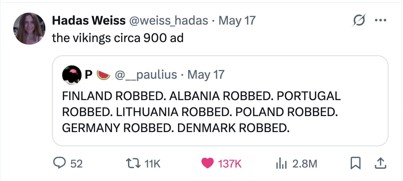 Hadas Weiss @weiss_hadas . May 17 ... the vikings circa 900 ad P @__pauliusI May 17 FINLAND ROBBED. ALBANIA ROBBED. PORTUGAL ROBBED. LITHUANIA ROBBED. POLAND ROBBED. GERMANY ROBBED. DENMARK ROBBED. 52 11K 137K 2.8M