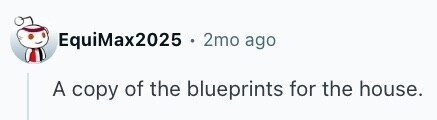 EquiMax2025 . 2mo ago A copy of the blueprints for the house. 