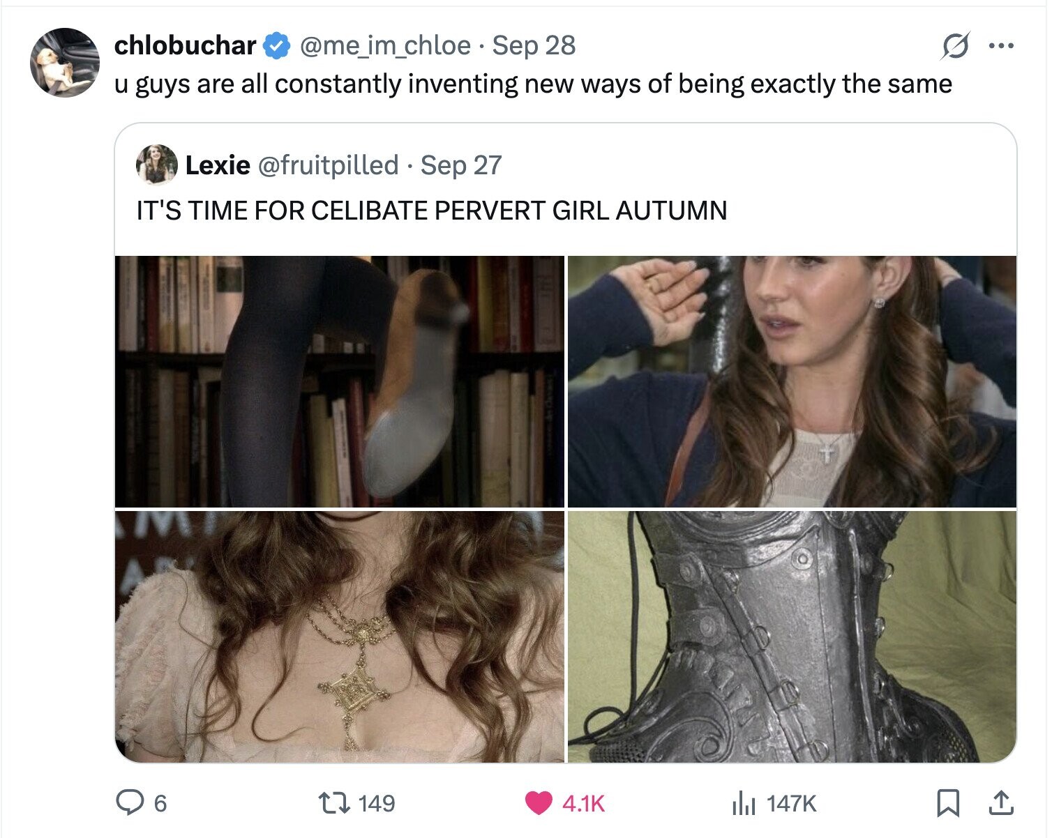 chlobuchar @me_im_chloe Sep 28 O ... u guys are all constantly inventing new ways of being exactly the same Lexie @fruitpilled Sep 27 IT'S TIME FOR CELIBATE PERVERT GIRL AUTUMN 6 149 4.1K del 147K 