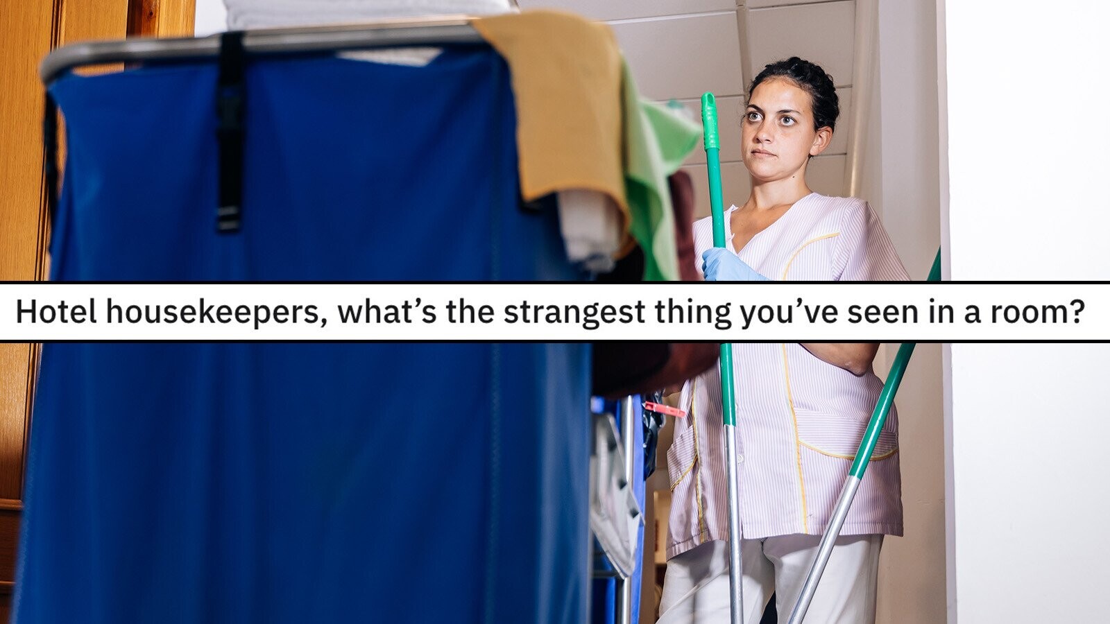 27 Funny, Gross and Completely Wild Tales from Hotel Housekeepers