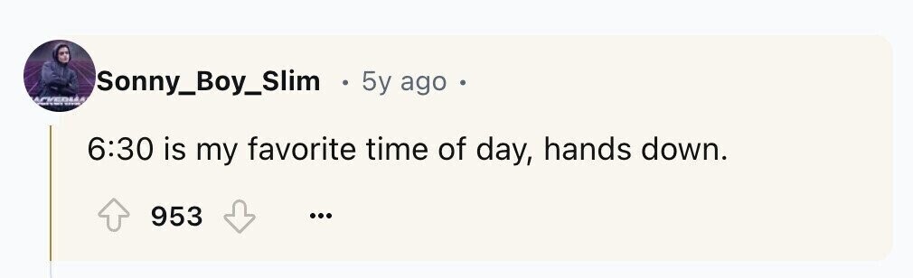 Sonny_Boy_Slim . 5y ago . APVERLIA 6:30 is my favorite time of day, hands down. 953 ...