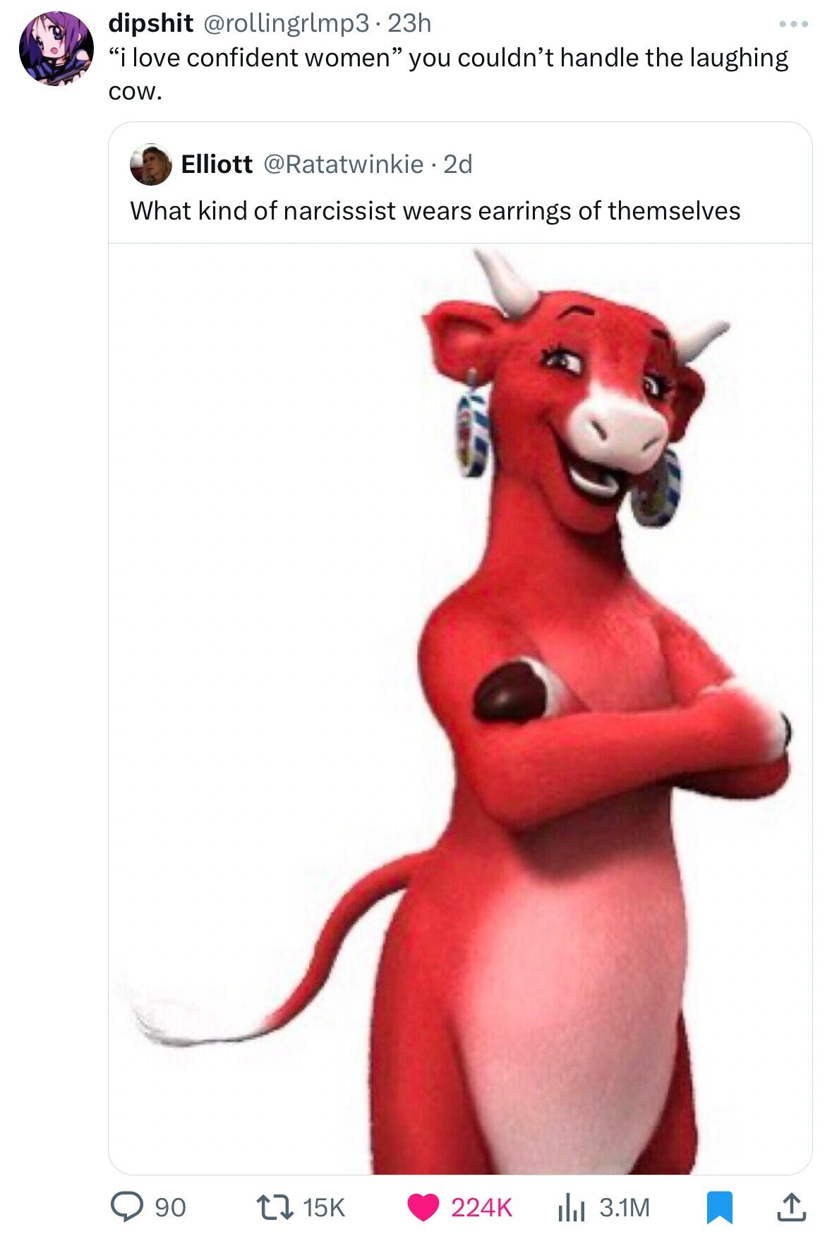dipshit @rollingrlmp3.23h i love confident women you couldn't handle the laughing cow. Elliott @Ratatwinkie 2d What kind of narcissist wears earrings of themselves 90 224K 15K 3.1M