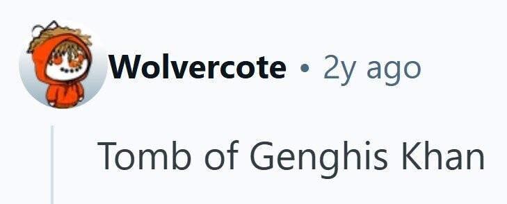 Wolvercote . 2y ago Tomb of Genghis Khan 
