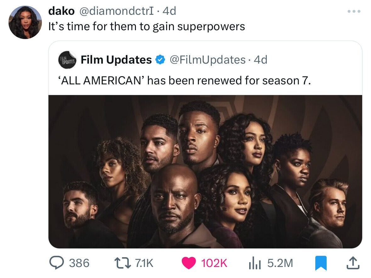 dako @diamondctrI - 4 4d It's time for them to gain superpowers FILM UPDATES Film Updates @FilmUpdates 4d 'ALL AMERICAN' has been renewed for season 7. 386 7.1K 102K 5.2M