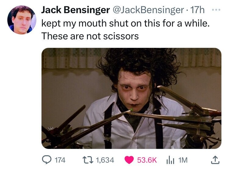 Jack Bensinger @JackBensinger 17h ... kept my mouth shut on this for a while. These are not scissors 174 1,634 53.6K 1M 
