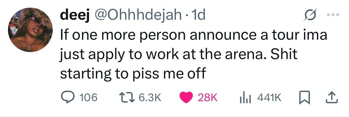 deej @Ohhhdejah 1d If one more person announce a tour ima just apply to work at the arena. Shit starting to piss me off 106 6.3K 28K 441K 