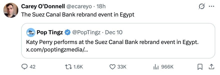 Carey O'Donnell @ecareyo 18h ... The Suez Canal Bank rebrand event in Egypt Fip Tings Pop Tingz @PopTingz Dec 10 Katy Perry performs at the Suez Canal Bank rebrand event in Egypt. x.com/poptingzmedial... 42 1.6K 33K 966K